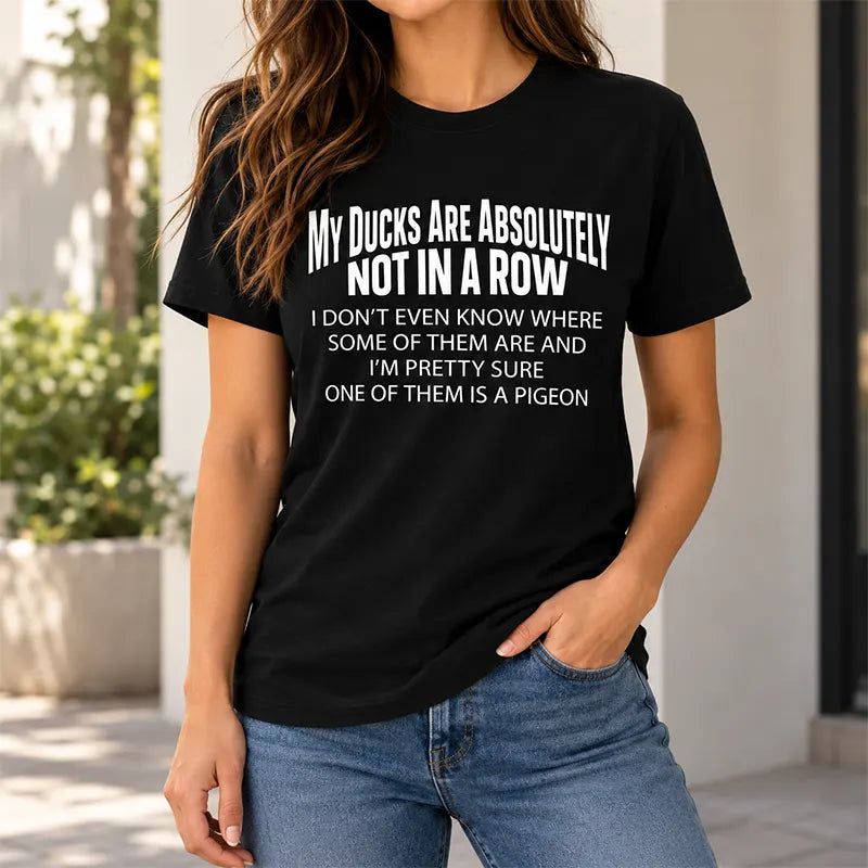 My Ducks Are Not In A Row T-Shirt / Sweatshirt / Hoodie