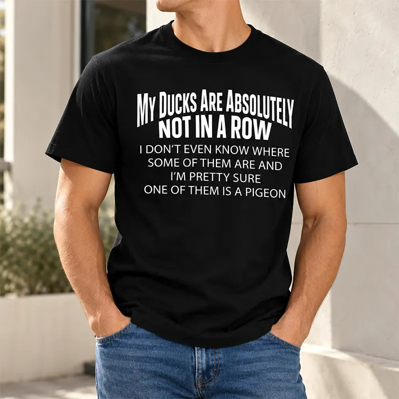 My Ducks Are Not In A Row T-Shirt / Sweatshirt / Hoodie