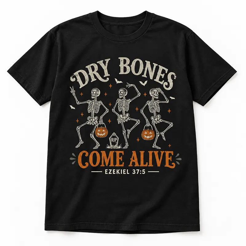 Dry Bones Come Alive T-Shirt / Sweatshirt / Hoodie