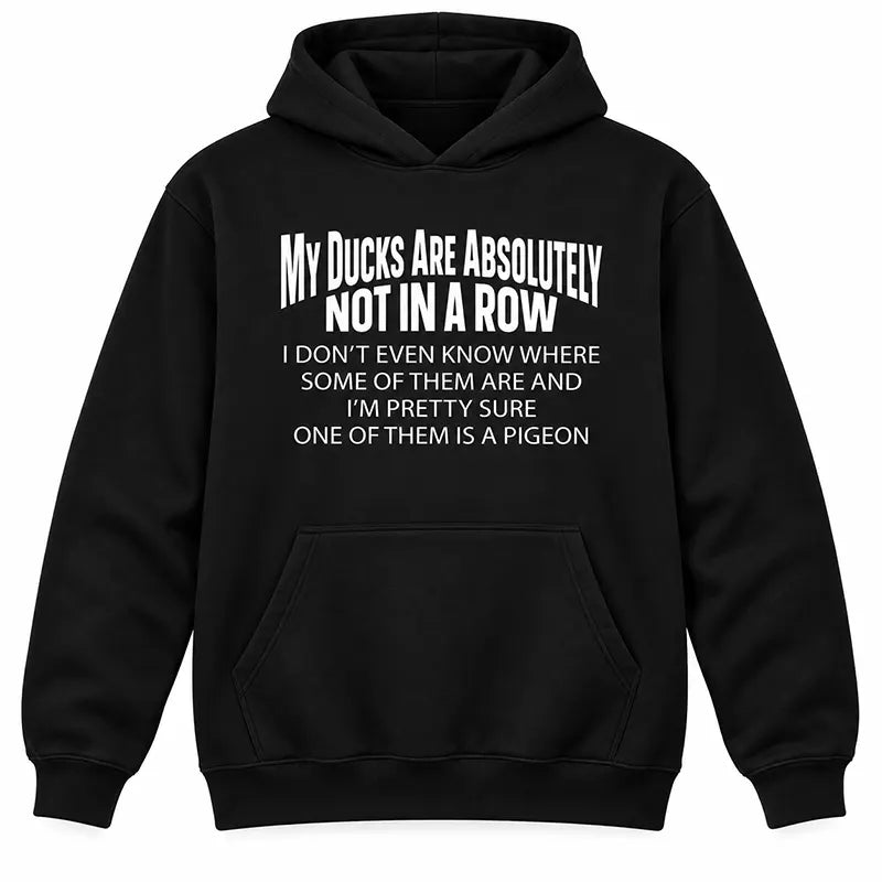 My Ducks Are Not In A Row T-Shirt / Sweatshirt / Hoodie