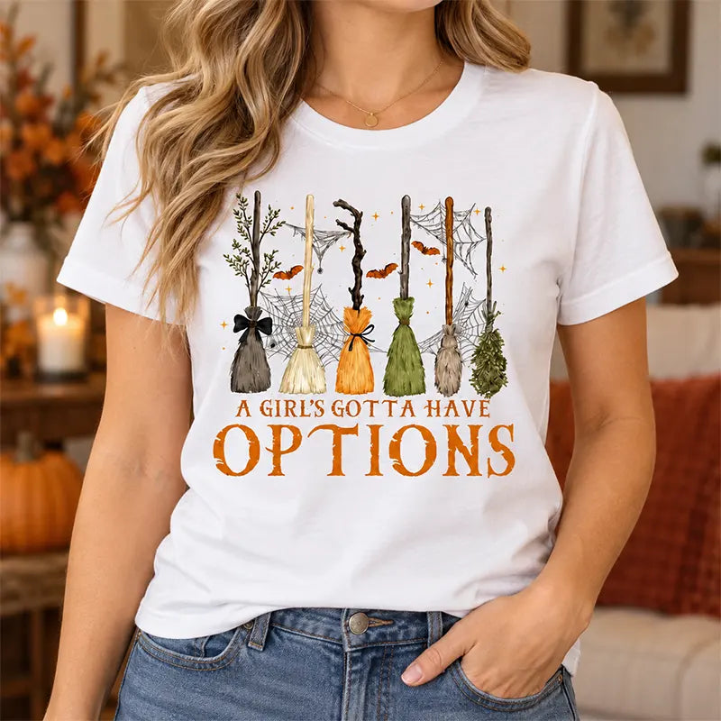 A Girl's Gotta Have Options T-Shirt / Sweatshirt / Hoodie