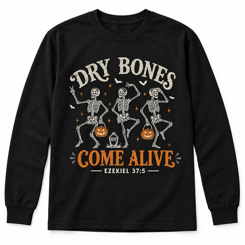 Dry Bones Come Alive T-Shirt / Sweatshirt / Hoodie