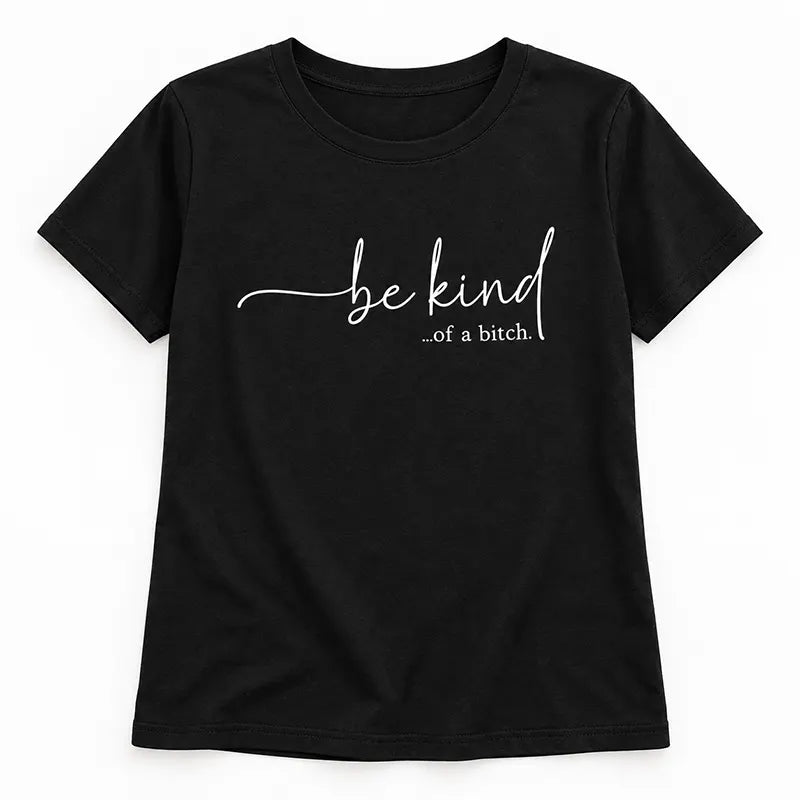 Be Kind Of A Bitch T-Shirt / Sweatshirt / Hoodie