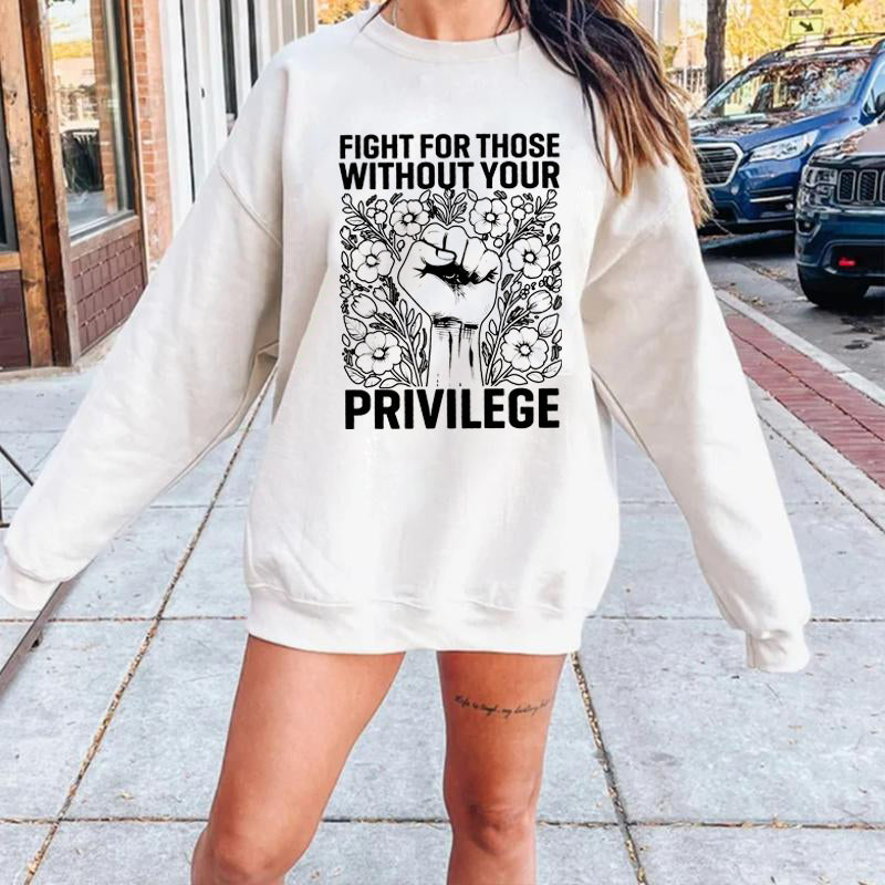 Fight For Those Without Your Privilege T-Shirt / Sweatshirt / Hoodie