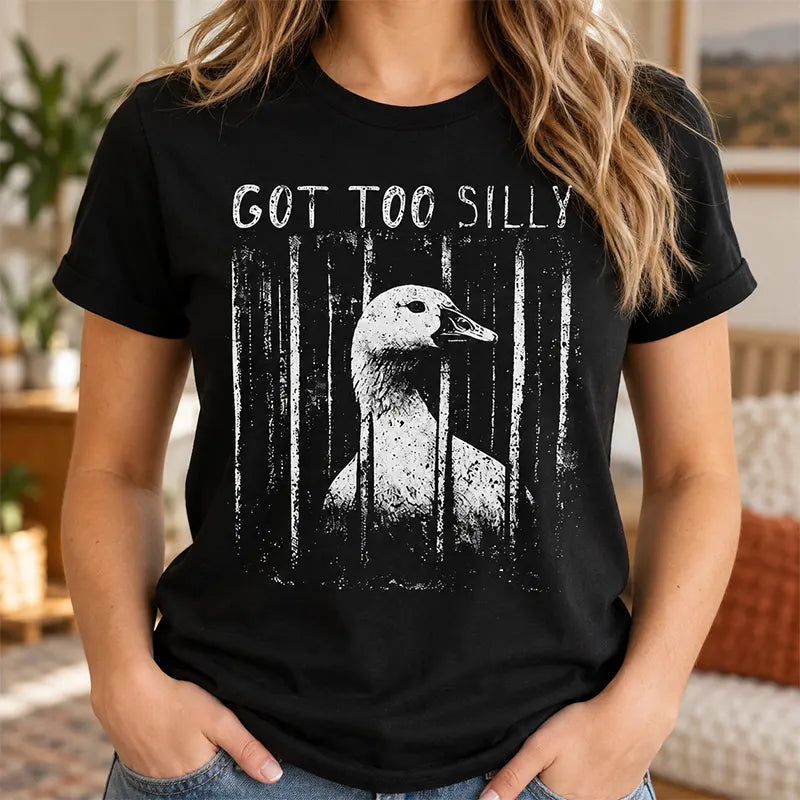 Got Too Silly T-Shirt / Sweatshirt / Hoodie