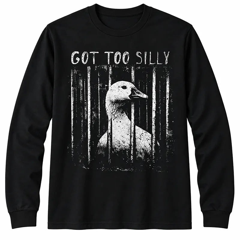 Got Too Silly T-Shirt / Sweatshirt / Hoodie