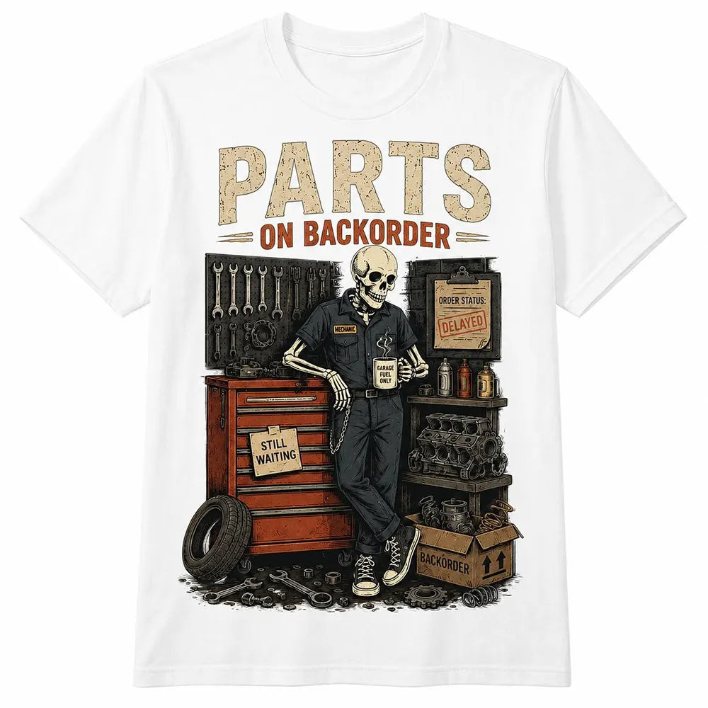 Parts On Backorder Skeleton Mechanic T-Shirt / Sweatshirt / Hoodie