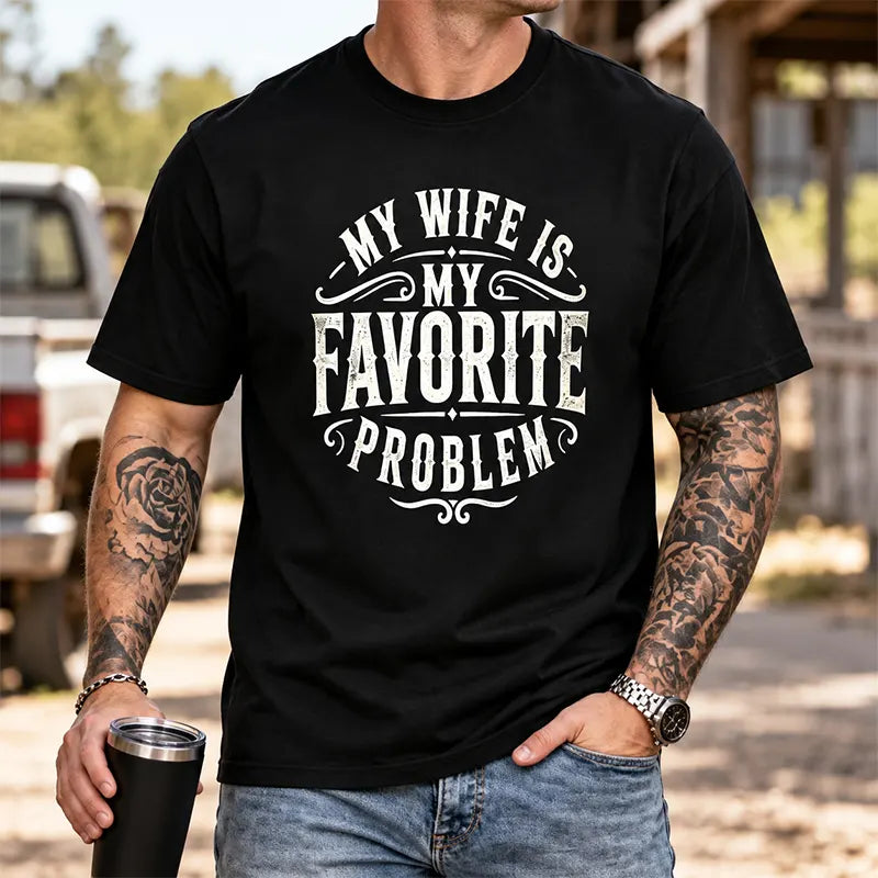 My Wife Is My Favorite Problem T-Shirt / Sweatshirt / Hoodie