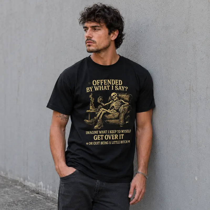 Offended By What I Say T-Shirt / Sweatshirt / Hoodie