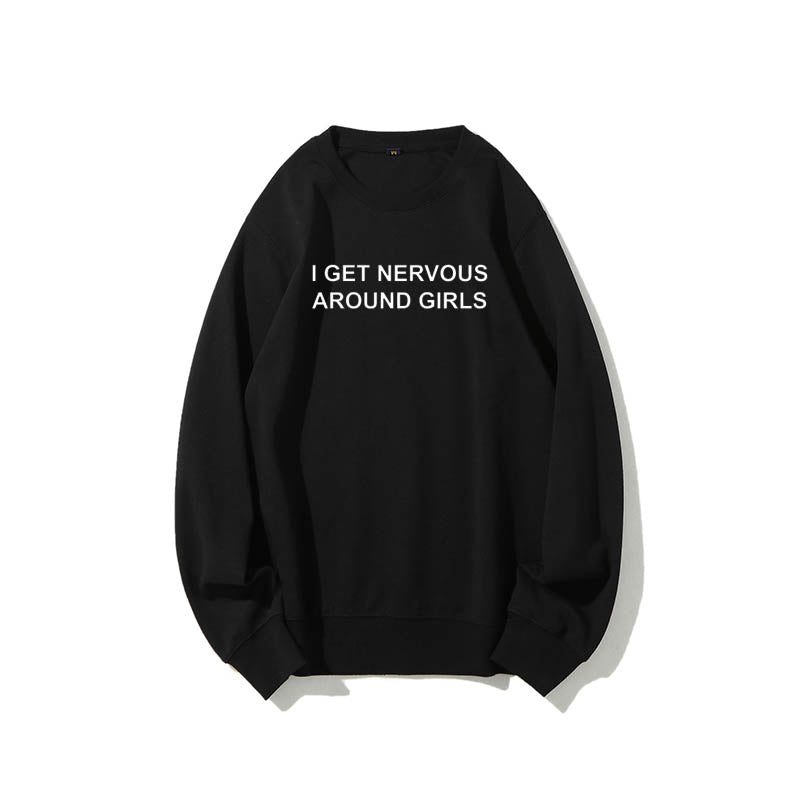I Get Nervous Around Girls Funny Unisex Graphic T-Shirt / Sweatshirt / Hoodie
