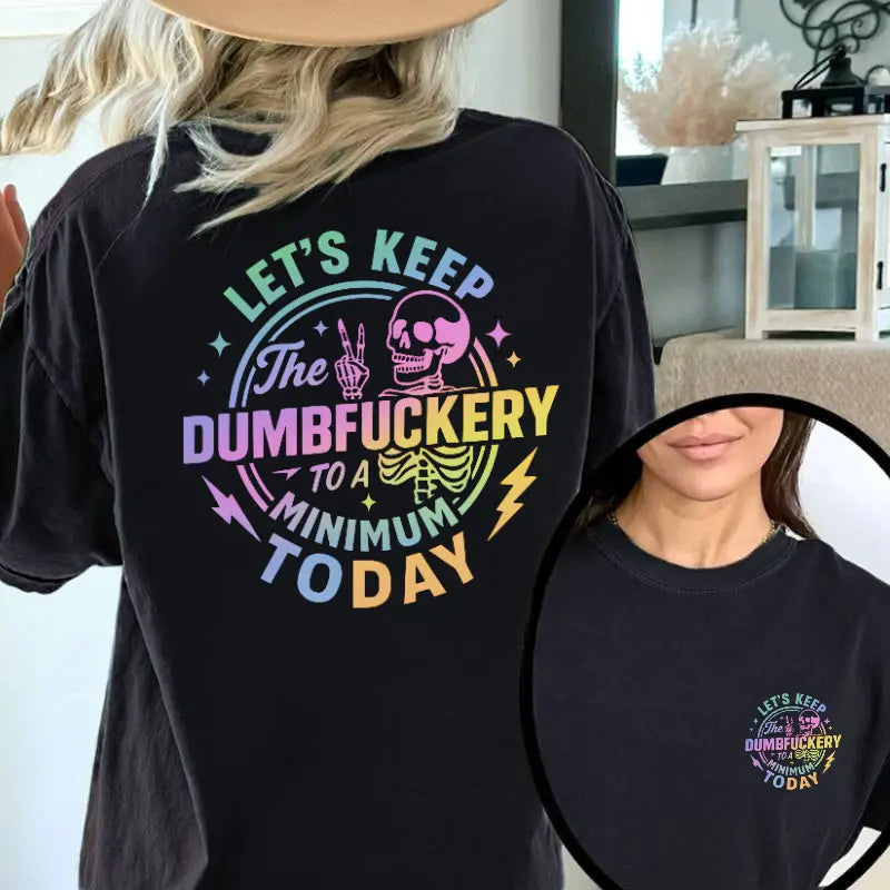 Keep The Dumbfuckery To A Minimum T-Shirt / Sweatshirt / Hoodie