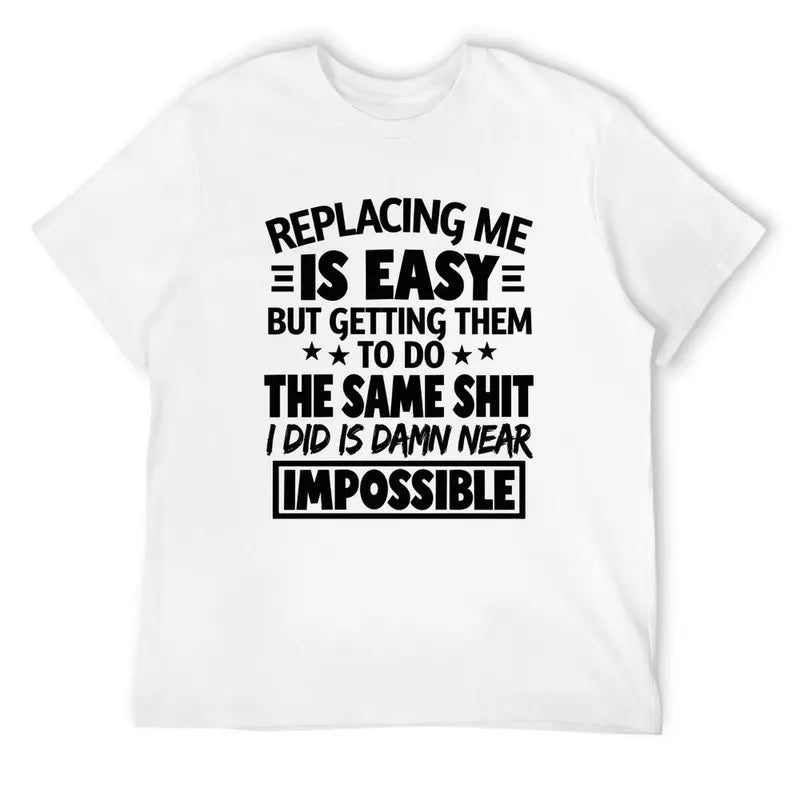 Replacing Me Is Easy T-Shirt / Sweatshirt / Hoodie