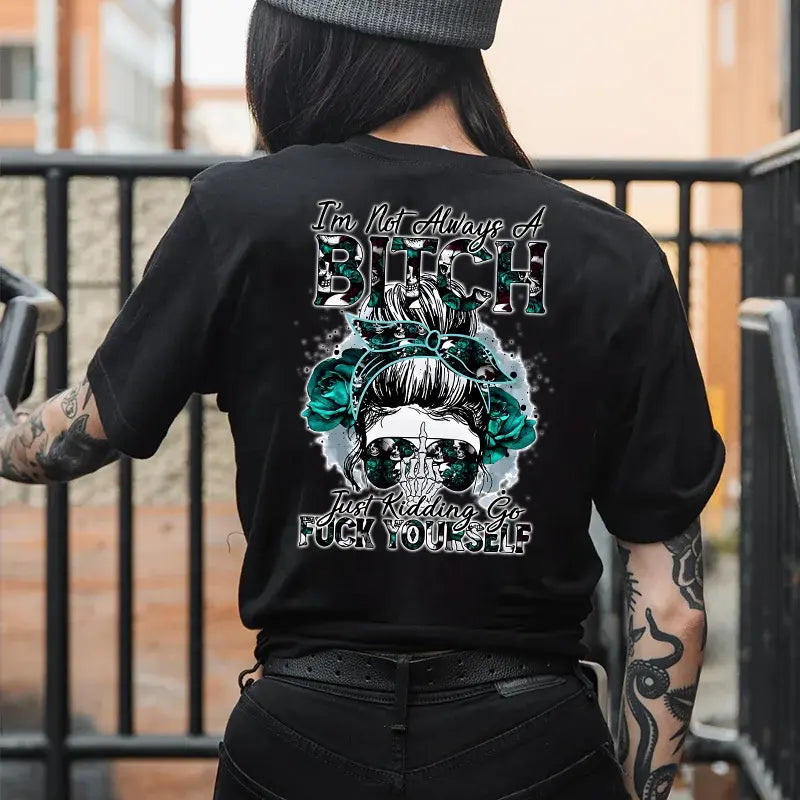 I’m Not Always A Bitch T-Shirt / Sweatshirt / Hoodie