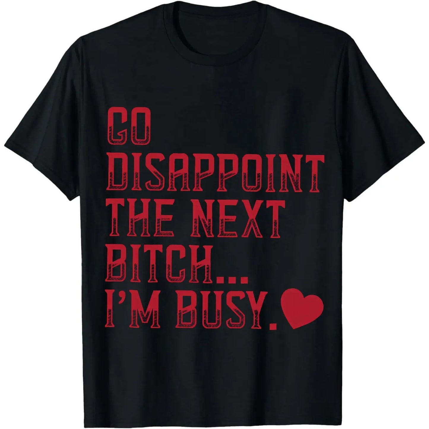Go Disappoint The Next Btch I’m Busy T-Shirt / Sweatshirt / Hoodie