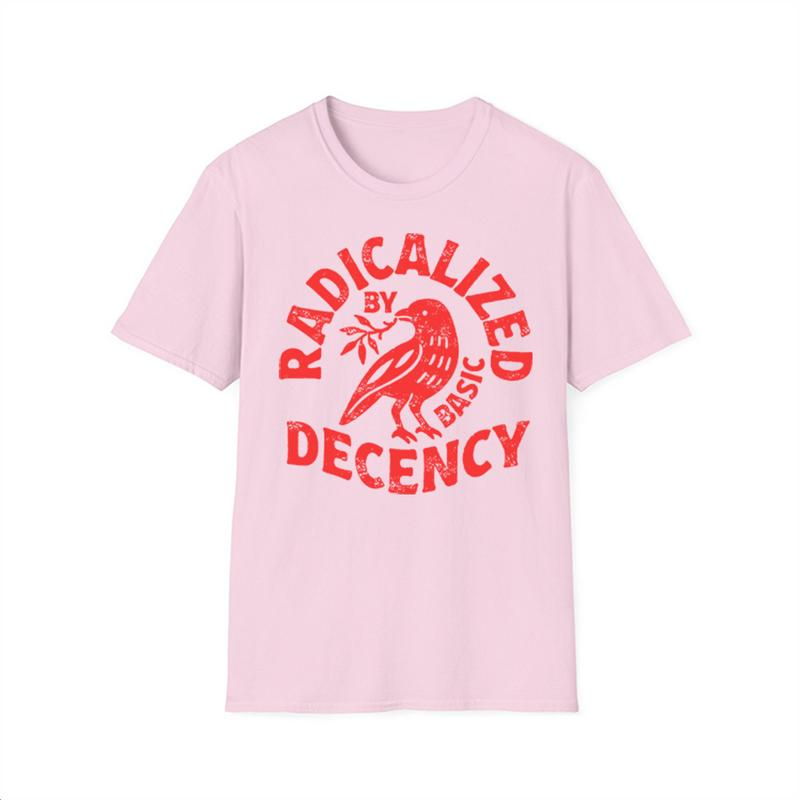 Radicalized By Basic Decency Political Protest Social Justice Graphic T-Shirt/Sweatshirt/Hoodie