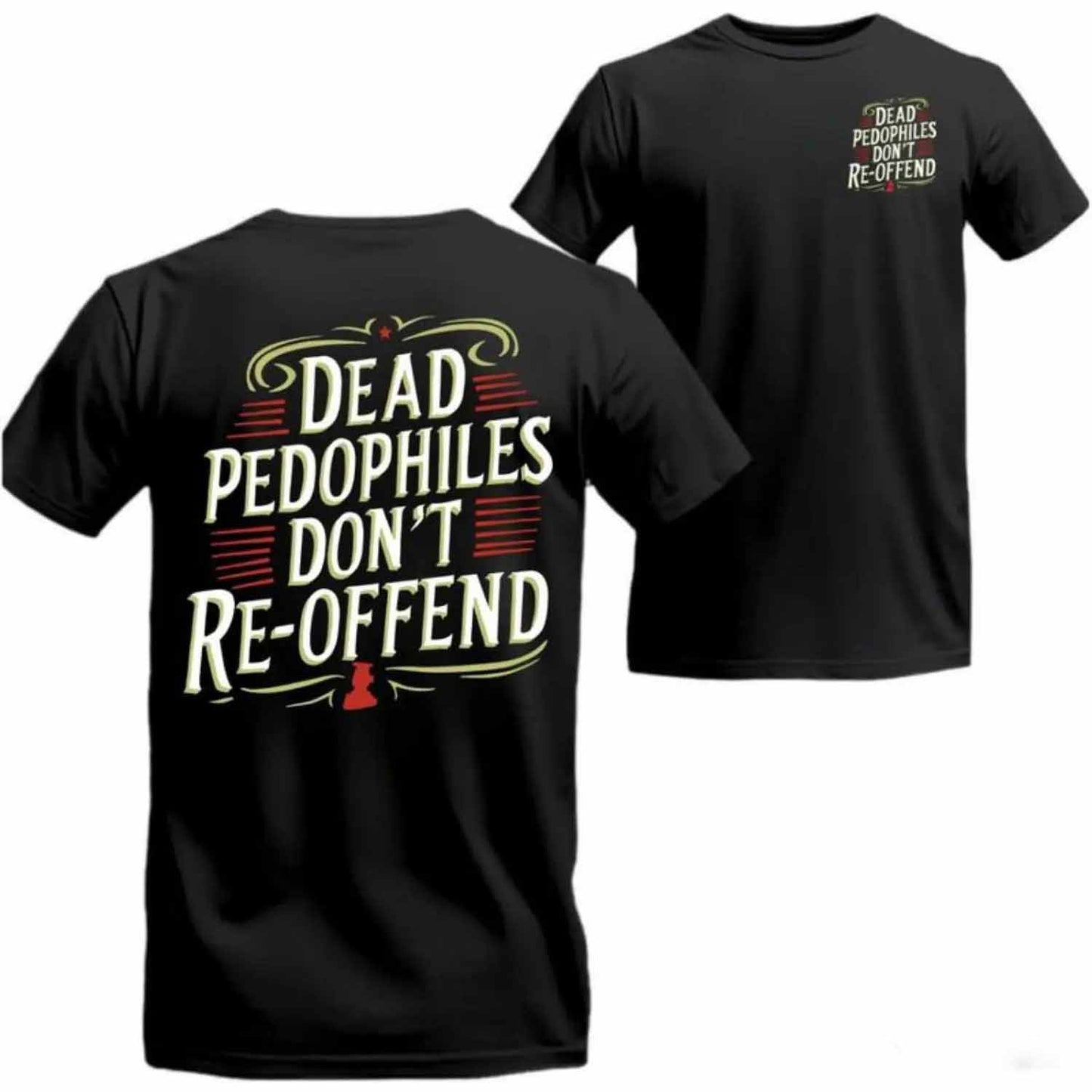 Dead Pedophiles Don’t Re-Offend T-Shirt / Sweatshirt / Hoodie
