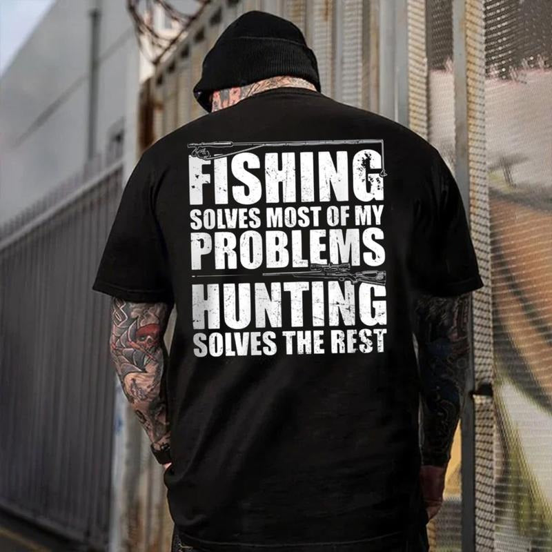 Fishing Solves Most Of My Problems Hunting Solves The Rest T-Shirt / Sweatshirt / Hoodie