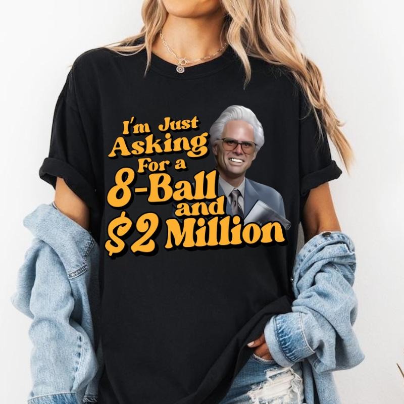 I'm Just Asking For A Eight Ball And $2 Million Baby Billy T-Shirt / Sweatshirt / Hoodie