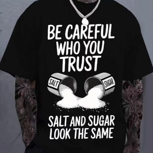 Be Careful Who You Trust Salt & Sugar Look The Same T-Shirt / Sweatshirt / Hoodie