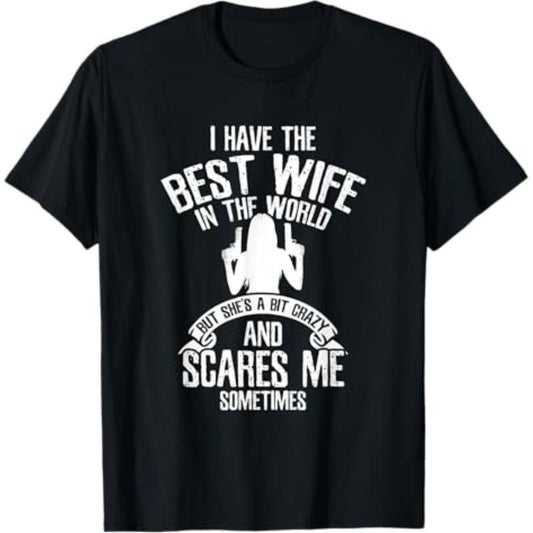 I Have The Best Wife Humor T-Shirt / Sweatshirt / Hoodie