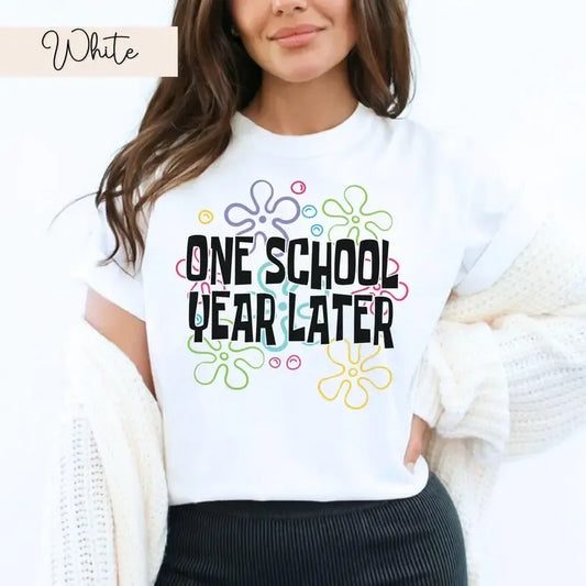 One School Year Later T-Shirt / Sweatshirt / Hoodie