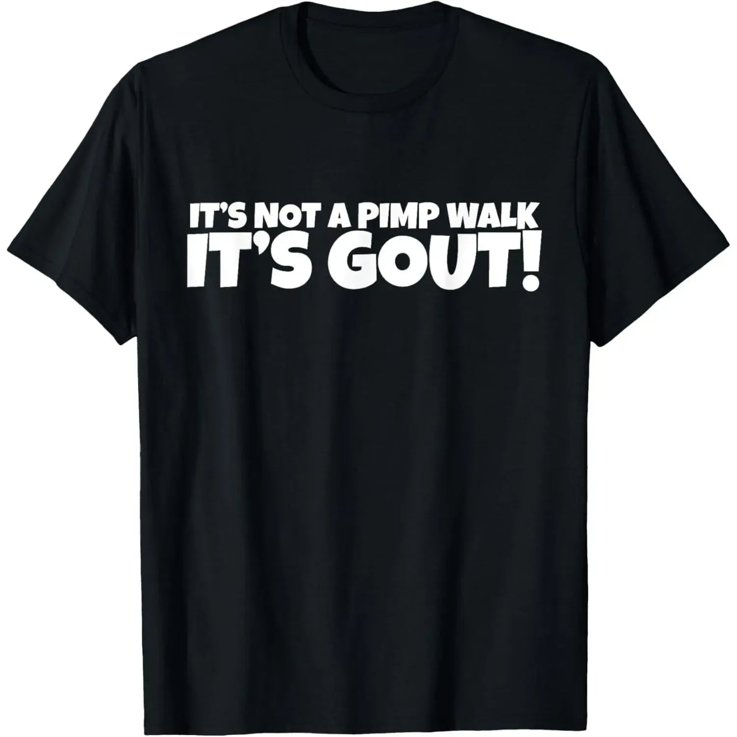 It’s Not A Pimp Walk It’s Gout Funny Quote T-Shirt / Sweatshirt / Hoodie
