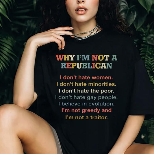 Why I'm Not A Republican T-Shirt / Sweatshirt / Hoodie