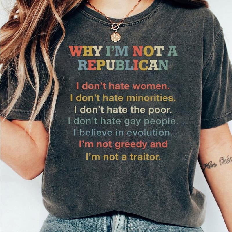 Why I'm Not A Republican T-Shirt / Sweatshirt / Hoodie