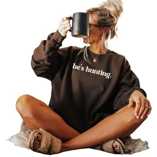 He's Hunting Funny Gift For Hunting Wife/Girlfriend T-Shirt/Sweatshirt/Hoodie