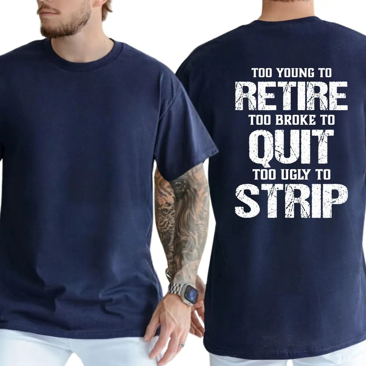 Too Young To Retire Too Broke To Quit Too Ugly To Strip T-Shirt / Sweatshirt / Hoodie