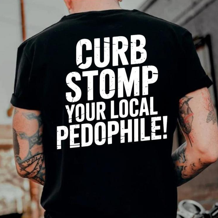 CURB STOMP YOUR LOCAL PEDOPHILE Printed T-Shirt/Sweatshirt/Hoodie
