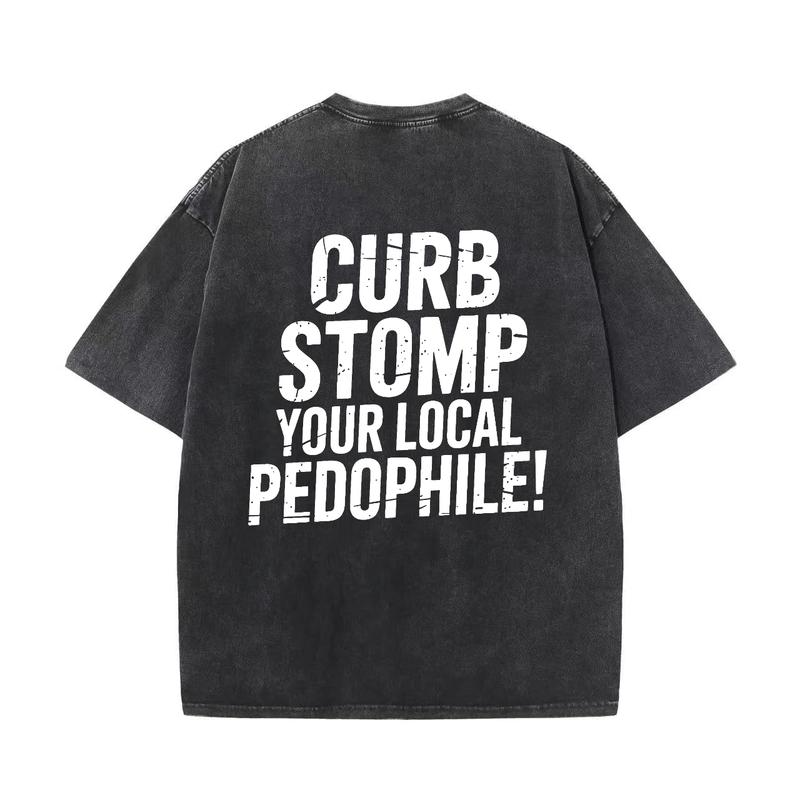 CURB STOMP YOUR LOCAL PEDOPHILE Printed T-Shirt/Sweatshirt/Hoodie