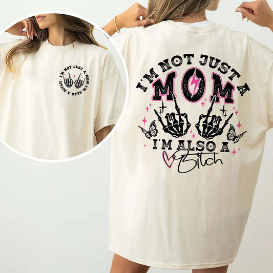 I'm Not Just A Mom I'm Also A Bitch Funny T-Shirt / Sweatshirt / Hoodie