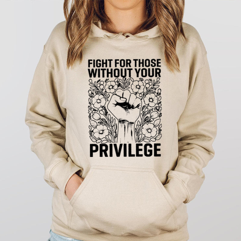 Fight For Those Without Your Privilege T-Shirt / Sweatshirt / Hoodie
